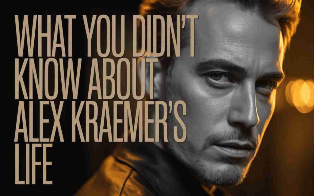 What You Didn’t Know About Alex Kraemer’s Life
