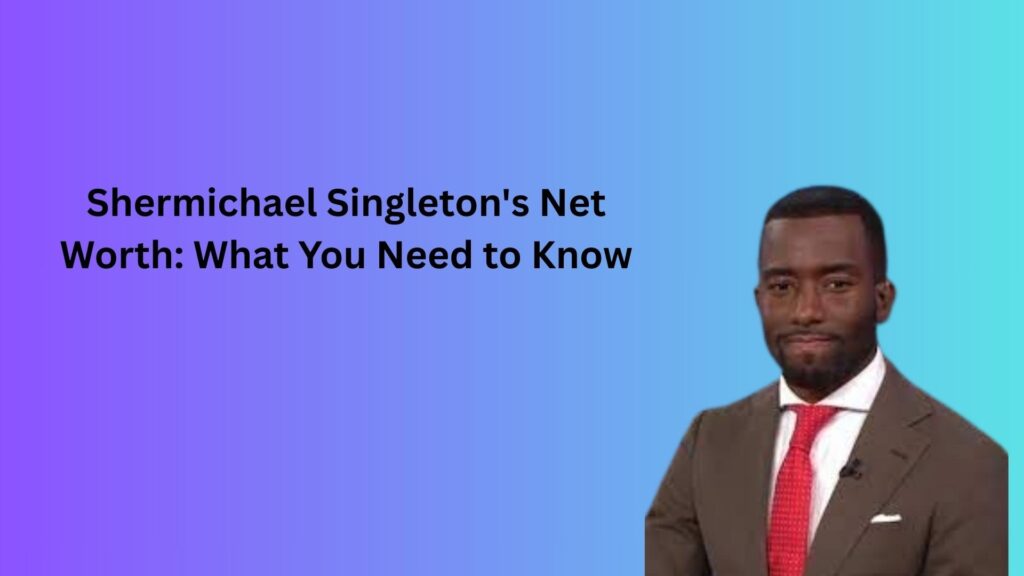 Shermichael Singleton's Net Worth: What You Need to Know
