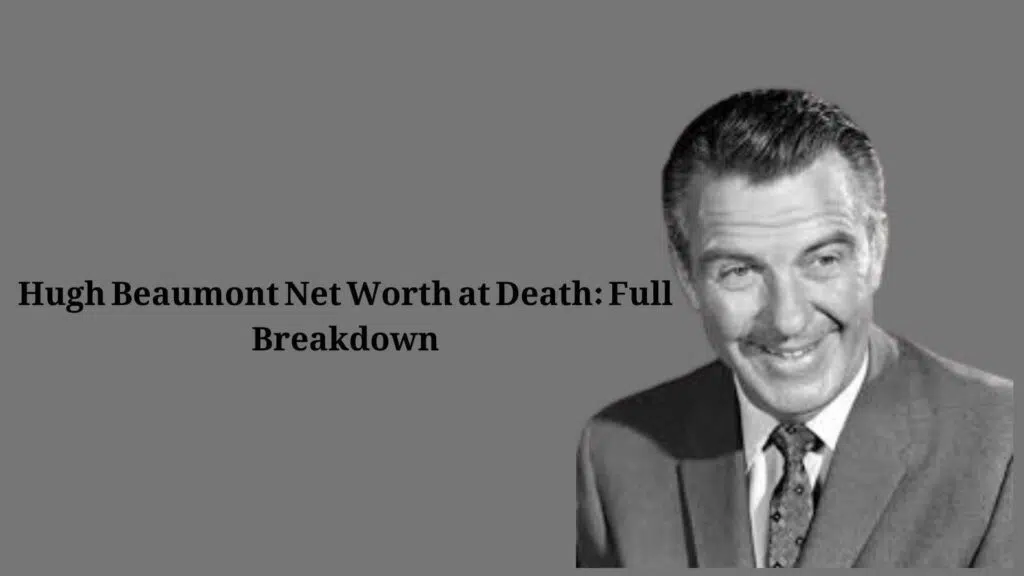 Hugh Beaumont Net Worth at Death: Full Breakdown